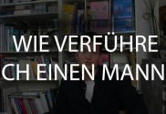 Wie verführe ich einen Mann – Schritt für Schritt