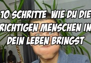 10 Schritte, wie du die richtigen Menschen in dein Leben bringst
