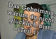 Das-Geheimnis-warum-du-nicht-glücklich-bist-Teil-1