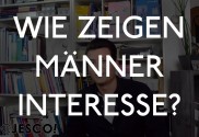 Wie zeigen Männer Interesse?